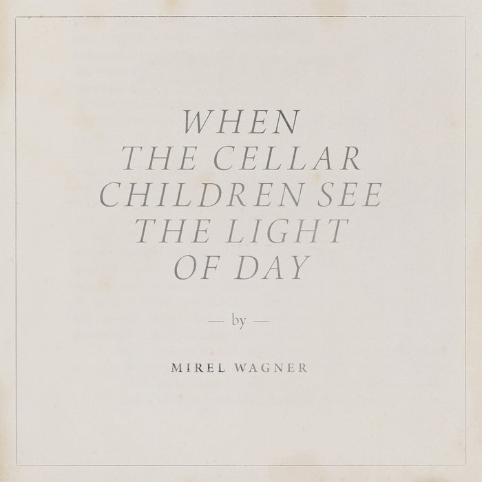 MIREL WAGNER WHEN THE CELLAR CHILDREN SEE THE LIGHT OF DAY Vinyl LP NEW