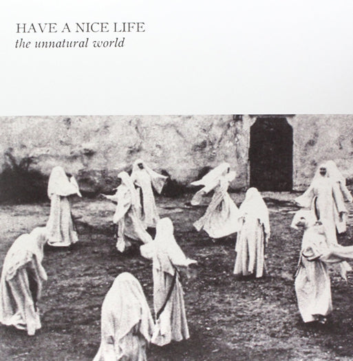 HAVE A NICE LIFE UNNATURAL WORLD LP VINYL NEW (US) 33RPM