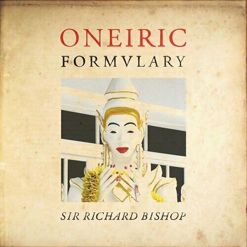 Sir Richard Bishop Oneiric Formulary Viny LP 2020