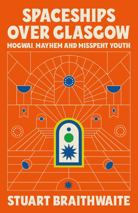 Stuart Braithwaite Stuart Braithwaite Spaceships Over Glasgow Mogwai, Mayhem And Misspent Youth Hardback Music Hardback Book 2022Spaceships Over Glasgow Mogwai, Mayhem And Misspent Youth Hardback Music Book 2022