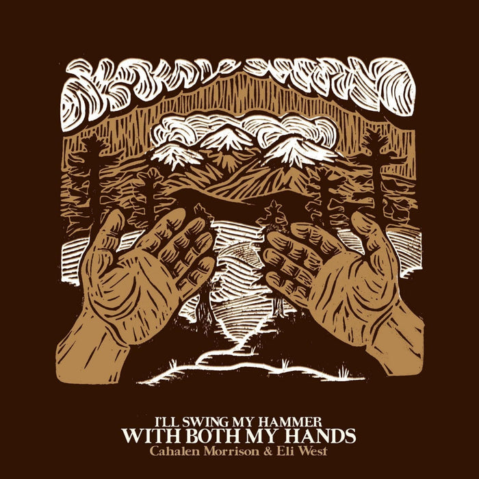 Cahalen Morrison & Eli West I'll Swing My Hammer With Both My Hands Vinyl LP Due Out 09/10/26