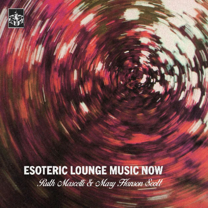 Ruth Mascelli & Mary Hanson Scott Esoteric Lounge Music Now Vinyl LP Indies 2025