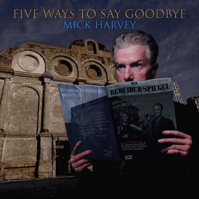 Mick Harvey Five Ways To Say Goodbye Vinyl LP Due Out 10/05/24