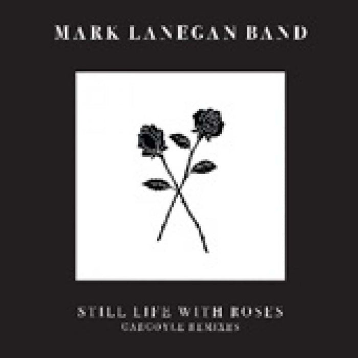 Mark Lanegan Still Life With Roses Gargoyle Remixes 12" EP 2017