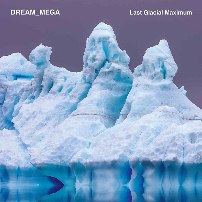 Dream_mega Last Glacial Maximum Vinyl LP 2023