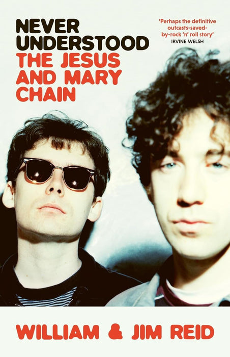 Never Understood (The Jesus & Mary Chain) by William & Jim Reid Hardback Book 2024