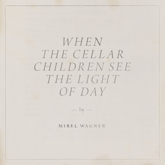 MIREL WAGNER WHEN THE CELLAR CHILDREN SEE THE LIGHT OF DAY Vinyl LP NEW