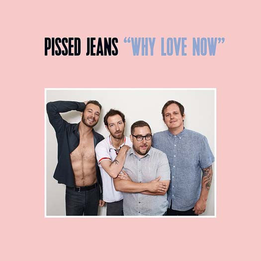 PISSED JEANS Why Love Now Vinyl LP 2017