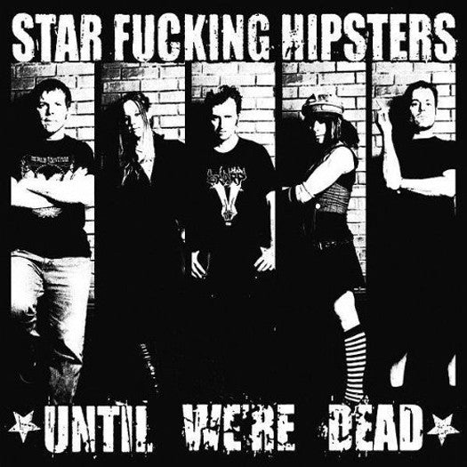 STAR F*CKING HIPSTERS UNTIL WE'RE DEAD CD AND LP VINYL NEW (US) 33RPM