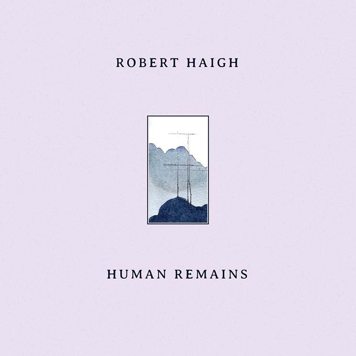 Robert Haigh Human Remains Vinyl LP 2022