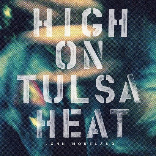 JOHN MORELAND HIGH ON TULSA HEAT LP VINYL NEW (US) 33RPM