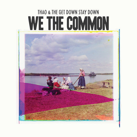 THAO & THE GET DOWN STAY DOWN WE THE COMMON LP VINYL NEW (US) 33RPM