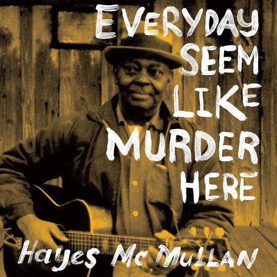 HAYES MCMULLEN Everyday Seem Like Murder Here LP Vinyl NEW