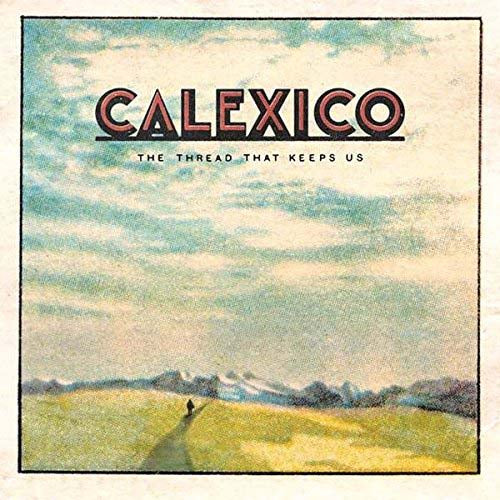 CALEXICO The Thread That Keeps Us LP Dlx Vinyl NEW 2018