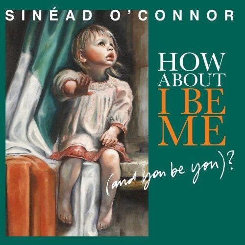 SINEAD OCONNOR HOW ABOUT I BE ME AND YOU BE YOU LP VINYL NEW 33RPM