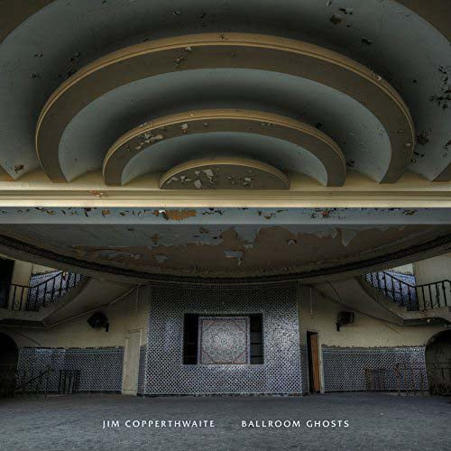 JIM COPPERTHWAITE Ballroom Ghosts Vinyl LP 2017
