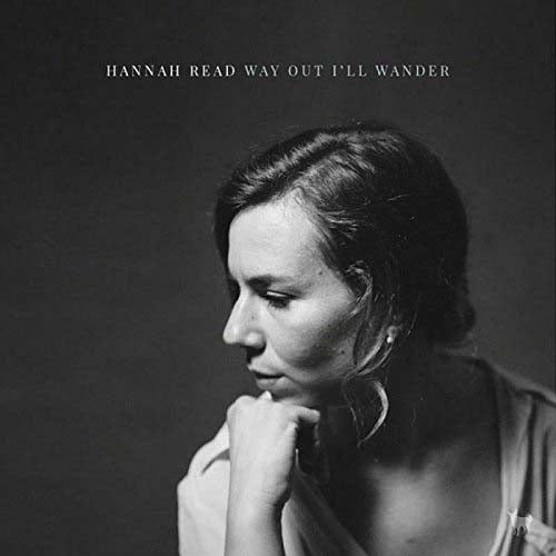 Hannah Read - Way Out I'll Wander Vinyl LP 2018