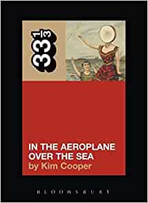 Kim Cooper Neutral Milk Hotel's In the Aeroplane Over the Sea Paperback Music Book (33 1/3) 2004