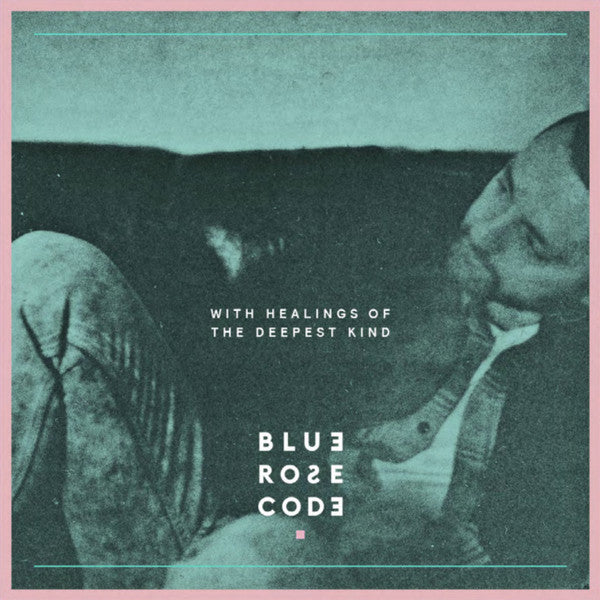 Blue Rose Code With Healings Of The Deepest Kind Vinyl LP 2020