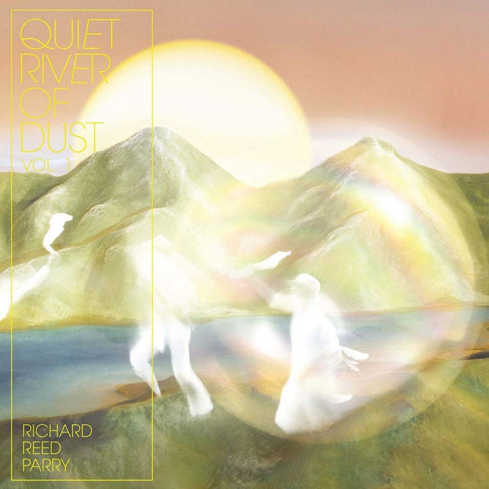 Richard Reed Parry Quiet River of Dust Vol 1 Vinyl LP New 2018