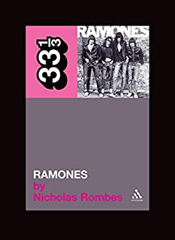 The Ramones' Ramones (33 1/3 Book 20) Kindle Edition by Nicholas Rombes