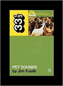 The Beach Boys' Pet Sounds (33 1/3) Paperback – 1 Jun 2005 by Jim Fusilli