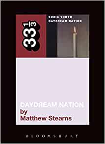Matthew Stearns Sonic Youth's Daydream Nation Paperback Music Book (33 1/3) 2009