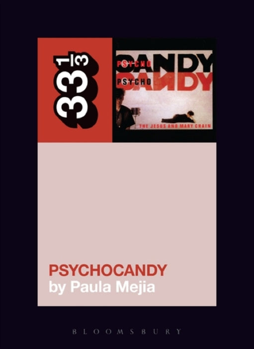 Paula Mejia The Jesus and Mary Chain's Psychocandy Paperback Music Book (33 1/3) 2016