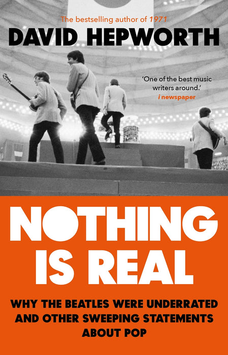 David Hepworth Nothing Is Real The Beatles Paperback Music Book 2019